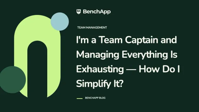 I'm a Team Captain and Managing Everything Is Exhausting — How Do I Simplify It?