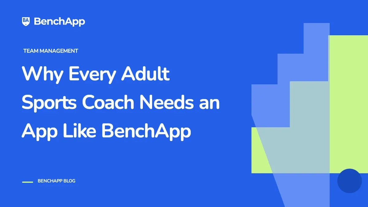 Why Every Adult Sports Coach Needs an App Like BenchApp